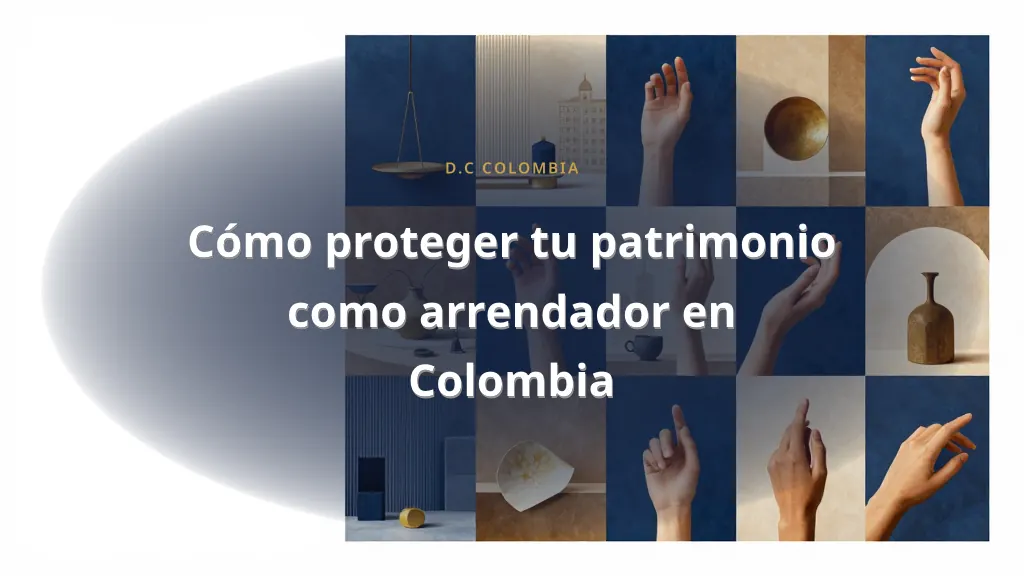 Cómo proteger tu patrimonio como arrendador en Colombia