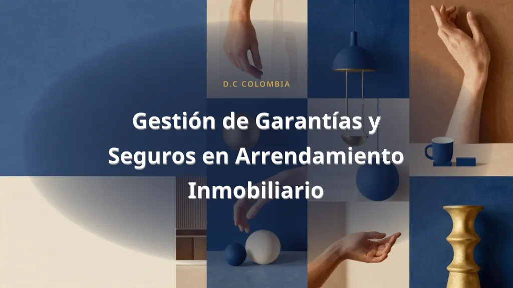 Gestión de Garantías y Seguros en Arrendamiento Inmobiliario